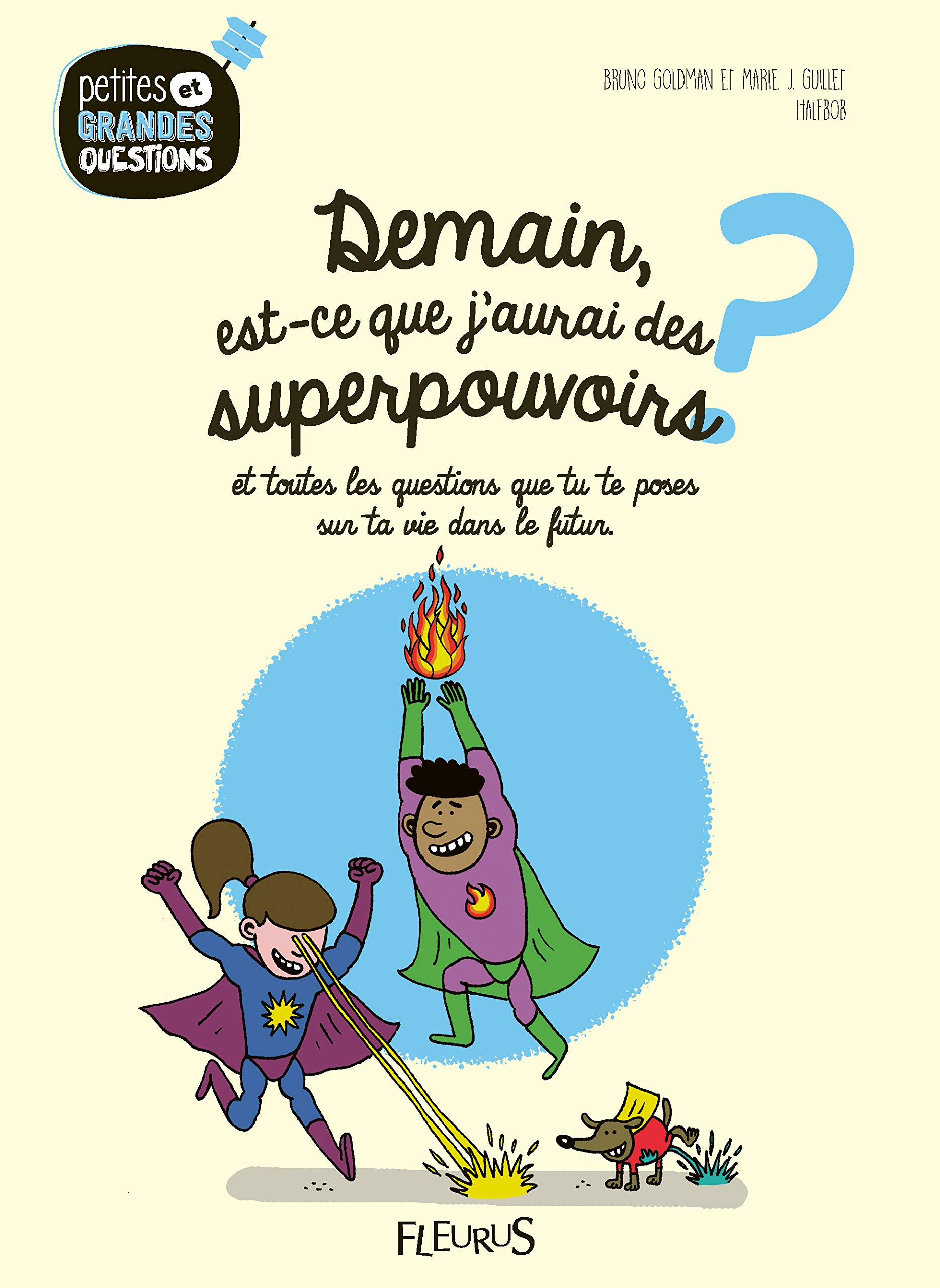 Demain, est-ce que j'aurai des superpouvoirs ? : et toutes les questions que tu te poses sur ta vie 