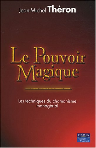 Le pouvoir magique : les techniques du chamanisme managérial