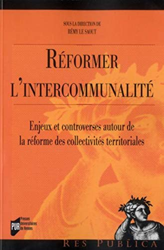 Réformer l'intercommunalité : enjeux et controverses autour de la réforme des collectivités territor