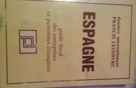 espagne : guide fiscal des entreprises et personnes étrangères (dossiers internationaux francis lefe