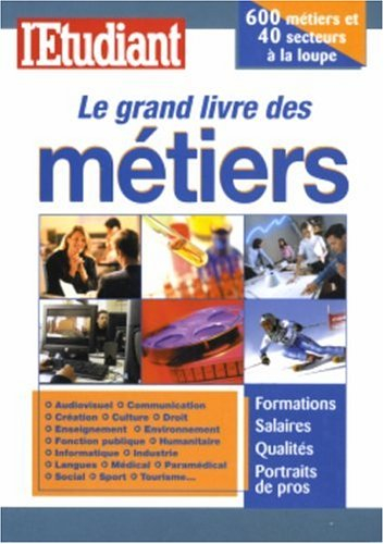 Le grand livre des métiers : formations, salaires, qualités, portraits de pros