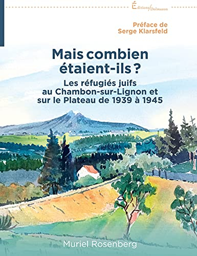 Mais combien étaient-ils ? : les réfugiés juifs au Chambon-sur-Lignon et sur le Plateau de 1939 à 19
