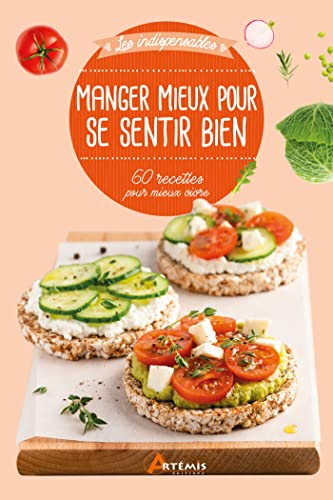 Manger mieux pour se sentir bien : 60 astuces pour mieux vivre