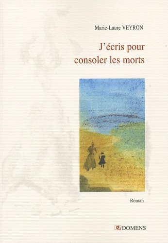 J'écris pour consoler les morts