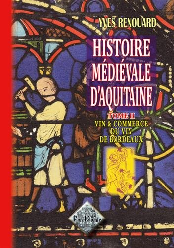Histoire médiévale d'Aquitaine : études. Vol. 2. Vins et commerce du vin de Bordeaux