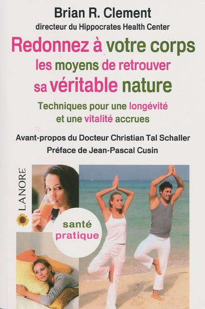 Redonnez à votre corps les moyens de retrouver sa véritable nature : techniques pour une longévité e