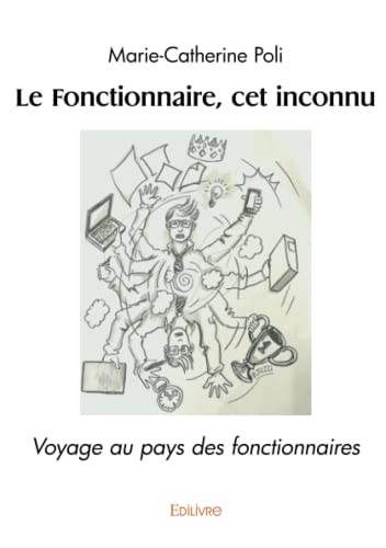 Le fonctionnaire, cet inconnu : Voyage au pays des fonctionnaires
