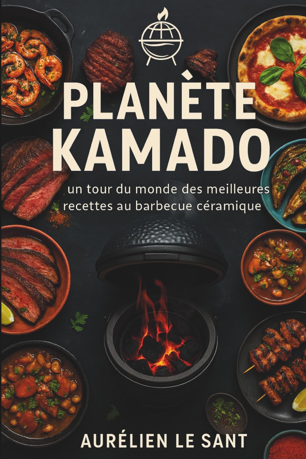 Planète Kamado: Un tour du monde des meilleures recettes au barbecue céramique