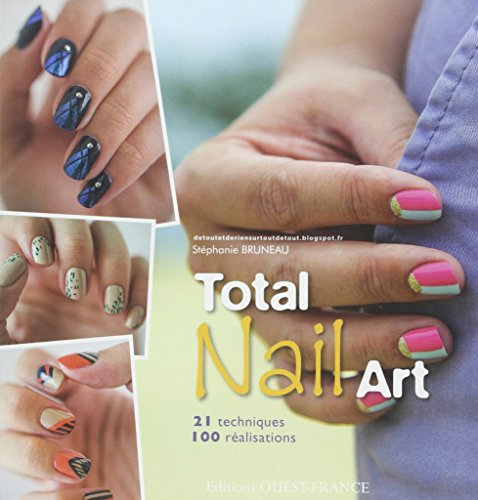 Total nail art : 21 techniques, 100 réalisations