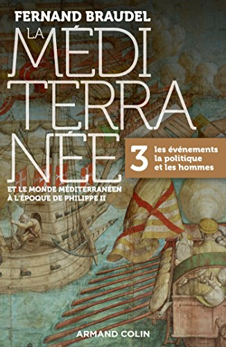 La Méditerranée et le monde méditerranéen à l'époque de Philippe II. Vol. 3. Les événements, la poli