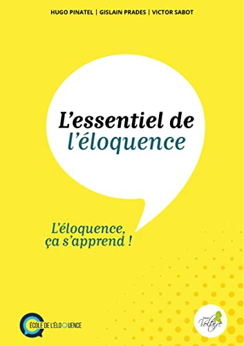 L'essentiel de l'éloquence: L'éloquence, ça s'apprend !