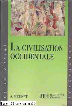 La Civilisation occidentale : les faits, les idées, les hommes, les oeuvres, d'Homère à Picasso
