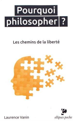 Pourquoi philosopher ? : les chemins de la liberté