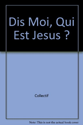 Dis-moi qui est Jésus ?