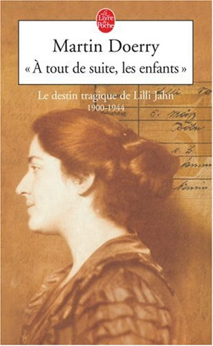 A tout de suite les enfants : le destin tragique de Lilli Jahn : 1900-1944