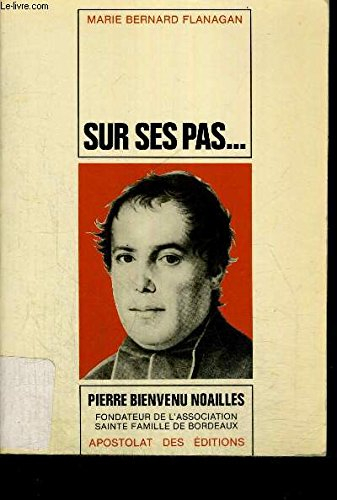 sur ses pas . vie de pierre-bienvenu noailles, prÊtre