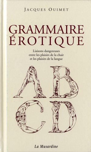 Grammaire érotique : liaisons dangereuses entre les plaisirs de la chair et les plaisirs de la langu