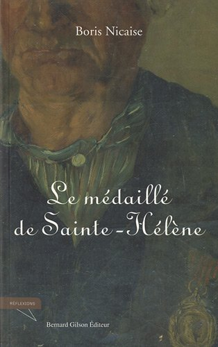 Le médaillé de Sainte-Hélène : de l'an XIII à 1815, du Portugal à la campagne de Belgique : l'histoi