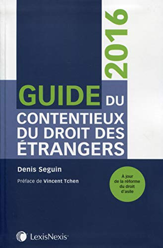 Guide du contentieux du droit des étrangers : 2016 : à jour de la réforme du droit d'asile