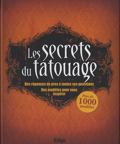Les secrets du tatouage : des réponses de pros à toutes vos questions : des modèles pour vous inspir