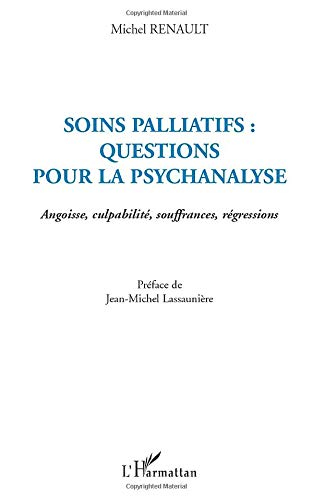 Soins palliatifs : questions pour la psychanalyse : angoisse, culpabilité, souffrances, régressions