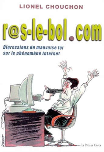 Ras-le-bol.com ou Disgressions de mauvaise foi sur le phénomène Internet. Digressions de mauvaise fo
