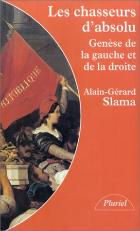 Les chasseurs d'absolu : genèse de la gauche et de la droite
