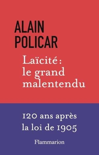 Laïcité : le grand malentendu : 120 ans après la loi de 1905