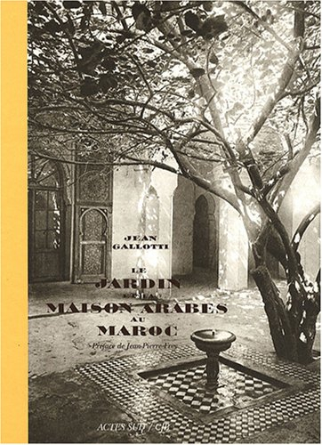 Le jardin et la maison arabes au Maroc