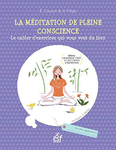 La méditation de pleine conscience : le cahier d'exercices qui vous veut du bien