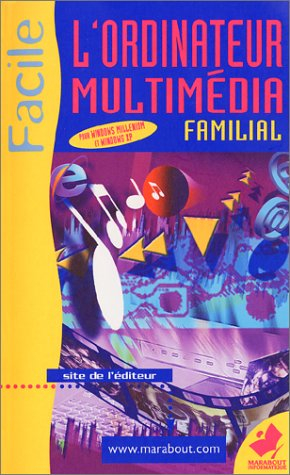 L'ordinateur multimédia familial : sous Windows Millennium et Windows XP
