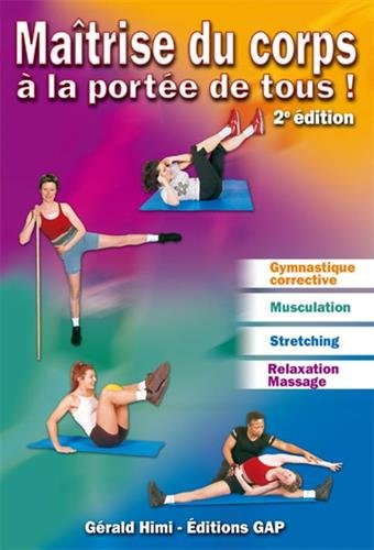 Maîtrise du corps à la portée de tous ! : gymnastique corrective et de maintien, musculation, stretc
