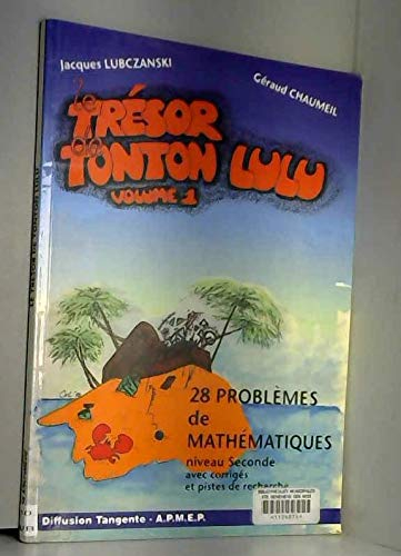 Le Trésor de tonton Lulu : 28 problèmes de mathématiques, niveau seconde avec solutions et commentai