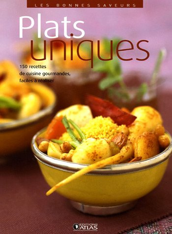 Plats uniques : 150 recettes de cuisine gourmandes, faciles à réaliser