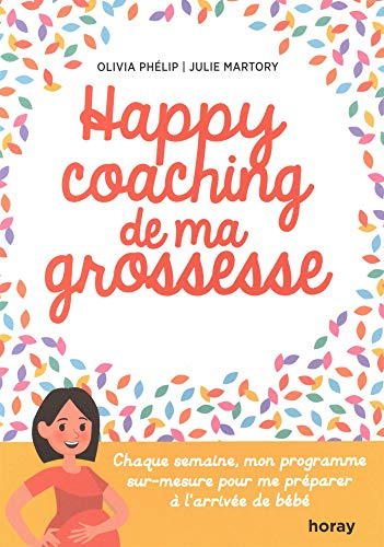 Happy coaching de ma grossesse : chaque semaine, mon programme sur-mesure pour me préparer à l'arriv