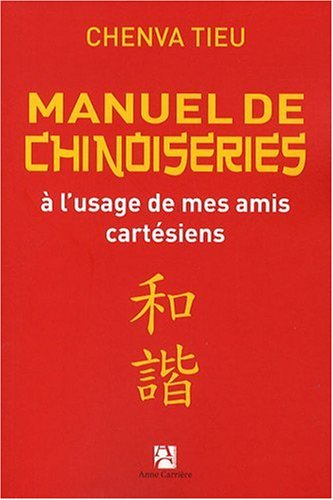 Manuel de chinoiseries : à l'usage de mes amis cartésiens