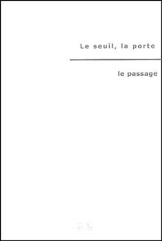 Le seuil, la porte, le passage : actes du colloque du 11 et 12 mai 2004 à l'Institut des arts sacrés