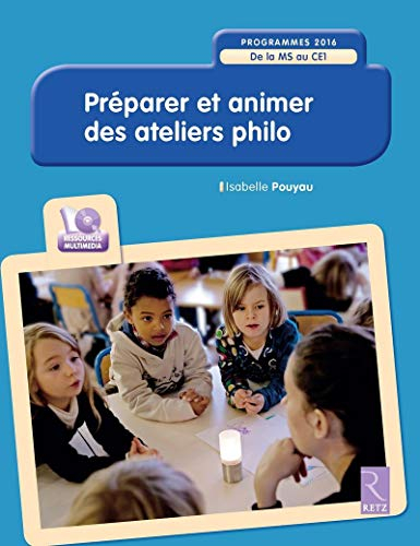 Préparer et animer des ateliers philo : de la MS au CE1 : programmes 2016