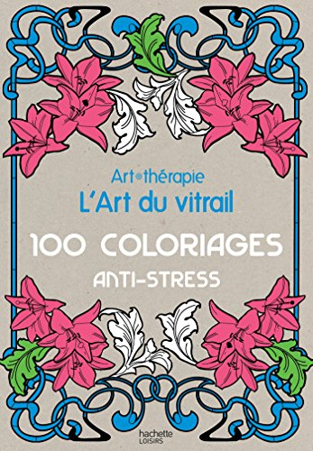 L'art du vitrail : 100 coloriages anti-stress