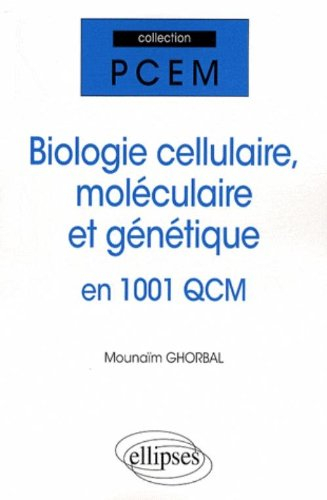Biologie cellulaire, moléculaire et génétique en 1.001 QCM