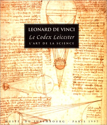 léonard de vinci, le codex leicester, l'art de la science : [exposition], musée du luxembourg, paris