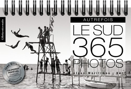 Autrefois le Sud en 365 photos : Alpes-Maritimes, Var : calendrier perpétuel