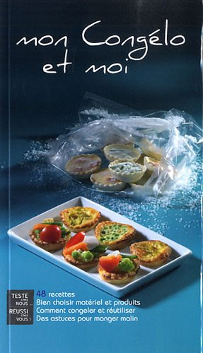 Mon congélo et moi : 48 recettes : bien choisir matériel et produits, comment congeler et réutiliser