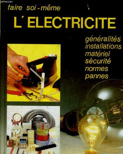 faire soi meme l'electricite generalites installations materiel securite normes pannes