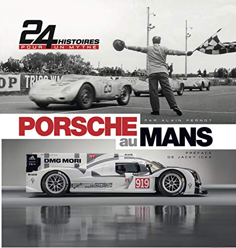 Porsche au Mans : 24 histoires pour un mythe