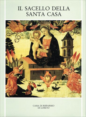 il sacello della santa casa di loreto. storia e devozione