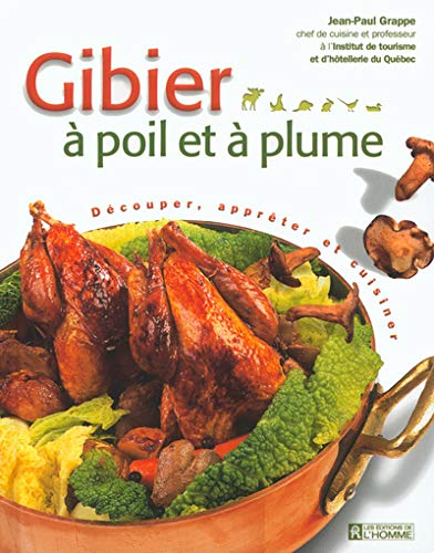 Gibier à poil et à plume : découper, apprêter et cuisiner