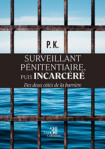 Surveillant pénitentiaire, puis incarcéré : Des deux côtés de la barrière