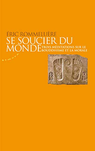 Se soucier du monde : trois méditations sur le bouddhisme et la morale