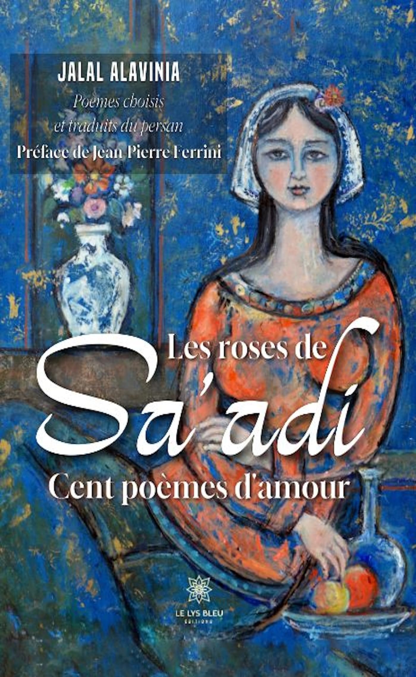 Les roses de Sa'adi : Cent poèmes d’amour